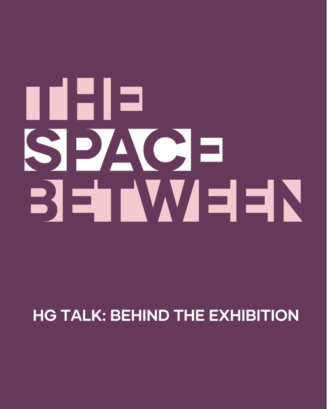 HG TALK: BEHIND THE EXHIBITON